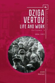 Dziga Vertov: Life and Work, Vol 1 (1896-1921) (Film and Media Studies)