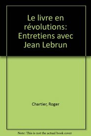 Le livre en revolutions: Entretiens avec Jean Lebrun (French Edition)