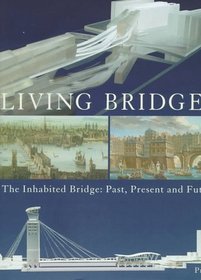 Living Bridges: The Inhabited Bridge, Past, Present and Future