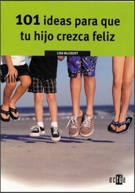 101 Ideas Para Que Tu Hijo Crezca Feliz (Spanish Edition)