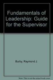 Fundamentals of Leadership: A Guide for the Supervisor