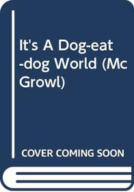 It's A Dog-eat-dog World (Mcgrowl)