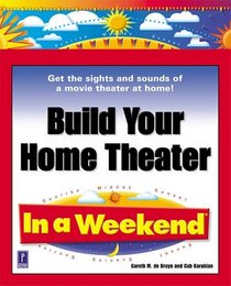 Build Your Home Theater In a Weekend (In a Weekend)