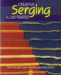 Creative serging illustrated: The complete handbook for decorative overlock sewing (Creative machine arts)