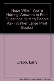 Hope When You're Hurting: Answers to Four Questions Hurting People Ask (Walker Large Print Books)