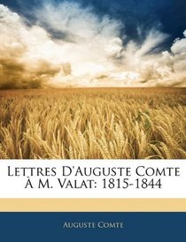 Lettres D'Auguste Comte  M. Valat: 1815-1844 (French Edition)