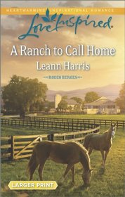 A Ranch to Call Home (Rodeo Heroes) (Love Inspired, N 839) (Larger Print)