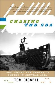 Chasing the Sea : Lost Among the Ghosts of Empire in Central Asia (Vintage Departures)