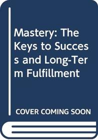 Mastery : The Keys to Success and Long-Term Fulfillment
