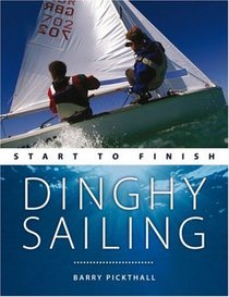 Dinghy Sailing: Start to Finish (Wiley Nautical)
