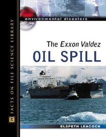 The Exxon Valdez Oil Spill (Environmental Disasters)