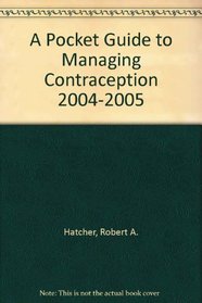 A Pocket Guide to Managing Contraception 2004-2005