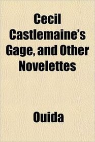 Cecil Castlemaine's Gage, and Other Novelettes
