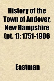 History of the Town of Andover, New Hampshire (pt. 1); 1751-1906