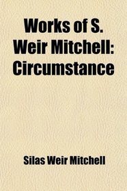 Works of S. Weir Mitchell: Circumstance
