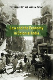 Law and the Economy in Colonial India (Markets and Governments in Economic History)