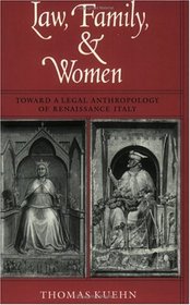 Law, Family, and Women : Toward a Legal Anthropology of Renaissance Italy