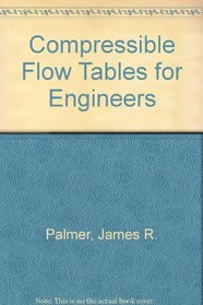 Compressible Flow Tables for Engineers: With Appropriate Computer Programs, for Estimating Property Changes Caused by Friction Heat Transfer And/or S