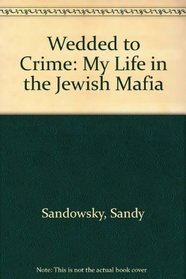 Wedded to Crime: My Life in the Jewish Mafia