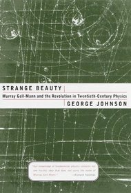 Strange Beauty : Murray Gell-Mann and the Revolution in Twentieth-Century Physics