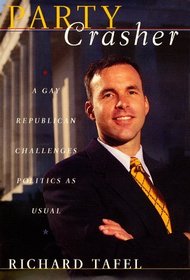 Party Crasher : A Gay Republican Challenges Politics as Usual