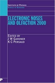 Electronic Noses and Olfaction 2000: Proceedings of the 7th International Symposium on Olfaction and Electronic Noses, Brighton, UK, July 2000 (Series in Sensors)