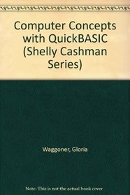Computer Concepts With Quickbasic (Shelly Cashman Series)