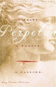 Perpetua: A Bride, A Passion, A Martyr