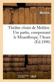Theatre Choisi de Moliere. Ure Partie, Comprenant Le Misanthrope, L'Avare (French Edition)
