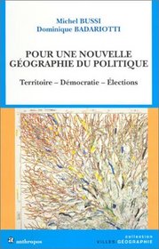 Pour une nouvelle geographie du politique : Territoire, democratie, lections.