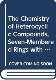 The Chemistry of Heterocyclic Compounds, Seven-Membered Rings with Two Heteroatoms (Chemistry of Heterocyclic Compounds: A Series of Monographs)