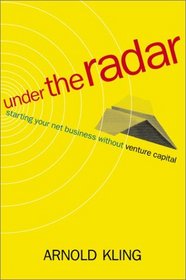 Under the Radar: Starting Your Net Business Without Venture Capital