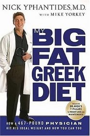 My Big Fat Greek Diet : How a 467-Pound Physician Hit His Ideal Weight and How You Can Too