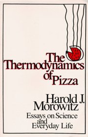 The Thermodynamics of Pizza: Essays on Science and Everyday Life