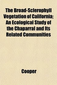 The Broad-Sclerophyll Vegetation of California; An Ecological Study of the Chaparral and Its Related Communities