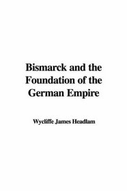 Bismarck and the Foundation of the German Empire