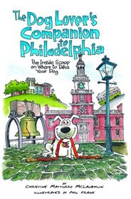 The Dog Lover's Companion to Philadelphia: The Inside Scoop on Where to Take Your Dog