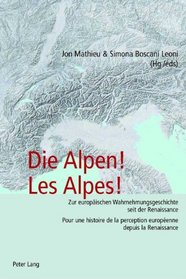 Die Alpen! Les Alpes!: Zur Europc$ischen Wahrnehmungsgeschichte Seit Der Renaissance Pour Une Histoire de La Perception Europc)Enne Depuis La (Spanish Edition)