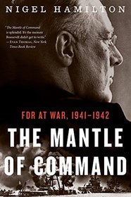 The Mantle of Command: FDR at War, 1941?1942