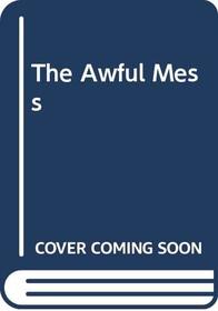 The Awful Mess