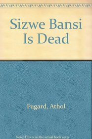Sizwe Bansi Is Dead