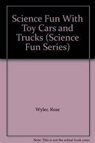 Science Fun With Toy Cars and Trucks (Science Fun Series)