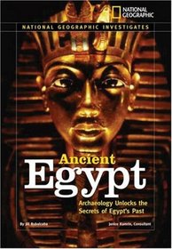 National Geographic Investigates: Ancient Egypt: Archaeology Unlocks the Secrets of Egypt's Past (NG Investigates)