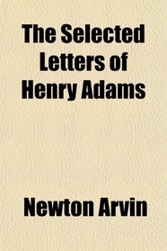 The Selected Letters of Henry Adams