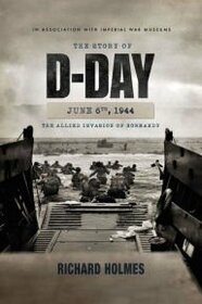 The Story of D-Day: June 6, 1944: The Allied Invasion of Normandy