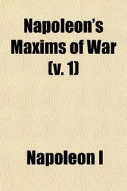 Napoleon's Maxims of War (v. 1)