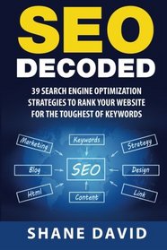 SEO Decoded: 39 Search Engine Optimization Strategies To Rank Your Website For The Toughest Of Keywords