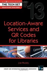 Location-Aware Services and QR Codes for Libraries (THE TECH SET #13)