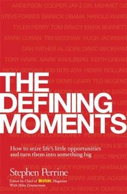 The Defining Moments: How to Seize Life's Little Opportunities and Turn Them into Something Big