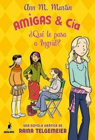 Amigas y Cia 2: Que le pasa a Ingrid?/ What's the Matter With Ingrid (Spanish Edition)